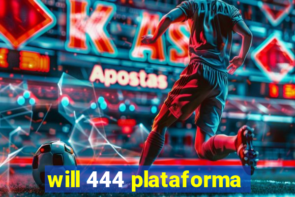 will 444 plataforma